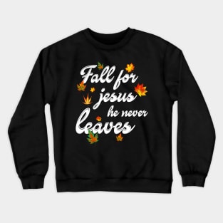 Fall For Jesus He Never Leaves Costume Gift Crewneck Sweatshirt